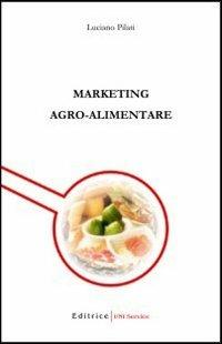 Marketing agro-alimentare - Luciano Pilati - Libro UNI Service 2004 | Libraccio.it