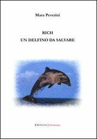 Rich, un delfino da salvare - Mara Peverini - Libro UNI Service 2006 | Libraccio.it
