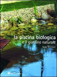 La piscina biologica e il giardino naturale - Anja Werner - Libro Il Campo 2011 | Libraccio.it