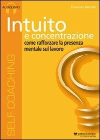 Intuito e concentrazione. Audiolibro. CD Audio - Francesco Martelli - Libro Il Campo 2011 | Libraccio.it