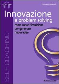 Innovazione e problem solving. Audiolibro. CD Audio - Francesco Martelli - Libro Il Campo 2011 | Libraccio.it