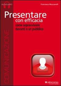 Presentare con efficacia. Audiolibro. CD Audio - Francesco Muzzarelli - Libro Il Campo 2011 | Libraccio.it