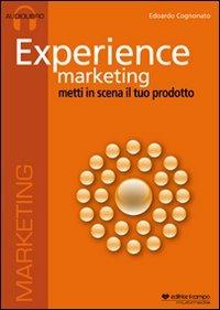 Experience marketing. Audiolibro. CD Audio - Edoardo Cognonato - Libro Il Campo 2011 | Libraccio.it