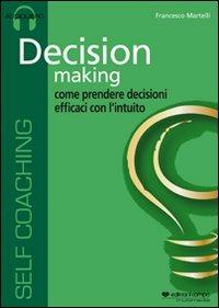 Decision making. Audiolibro. CD Audio - Francesco Martelli - Libro Il Campo 2011 | Libraccio.it