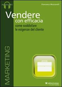 Vendere con efficacia. Come soddisfare le esigenze del cliente. Audiolibro. CD Audio - Francesco Muzzarelli - Libro Il Campo 2011 | Libraccio.it