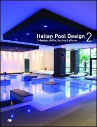 Italian pool design. Il design della piscina italiana. Ediz. bilingue. Vol. 2  - Libro Il Campo 2012 | Libraccio.it