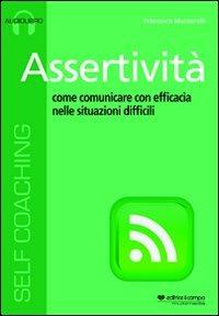 Assertività. Come comunicare con efficacia nelle situazioni difficili. Audiolibro. Cd Audio formato MP3 - Francesco Muzzarelli - Libro Il Campo 2012 | Libraccio.it