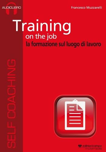 Training on the job. La formazione sul luogo di lavoro. Audiolibro. CD Audio formato MP3. Audiolibro. CD Audio formato MP3 - Francesco Muzzarelli - Libro Il Campo 2012 | Libraccio.it