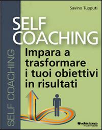 Self coaching. Impara a trasformare e tuoi obiettivi in risultati. Audiolibro. CD Audio formato MP3 - Savino Tupputi - Libro Il Campo 2014 | Libraccio.it