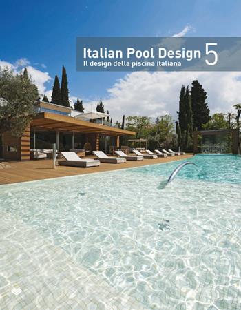 Italian pool design. Il design della piscina italiana. Ediz. bilingue. Vol. 5  - Libro Il Campo 2015 | Libraccio.it