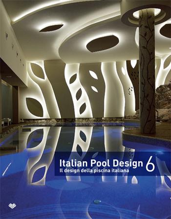 Italian pool design. Il design della piscina italiana. Ediz. illustrata. Vol. 6  - Libro Il Campo 2016 | Libraccio.it