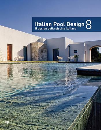 Italian pool design. Il design della piscina italiana. Ediz. bilingue. Vol. 8  - Libro Il Campo 2018 | Libraccio.it