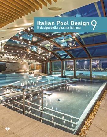 Italian pool design. Il design della piscina italiana. Ediz. illustrata. Vol. 9  - Libro Il Campo 2019 | Libraccio.it