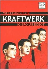 Kraftwerk. Io ero un robot - Wolfgang Flür - Libro ShaKe 2004, Cyberpunkline | Libraccio.it