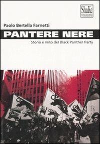 Pantere nere. Storia e mito del Black Panther Party. Ediz. illustrata - Paolo Bertella Farnetti - Libro ShaKe 2006, Black Prometheus | Libraccio.it