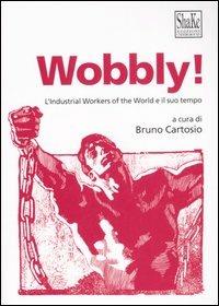 Wobbly! L'Industrial Workers of the World e il suo tempo  - Libro ShaKe 2006, Libri di Acoma | Libraccio.it