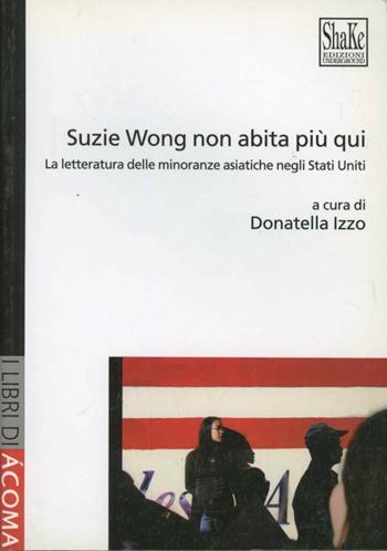 Suzie Wong non abita più qui. La letteratura delle minoranze asiatiche negli Stati Uniti  - Libro ShaKe 2006, Libri di Acoma | Libraccio.it