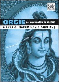 Orgie dei mangiatori di hashish. Ricettario esotico e spirituale  - Libro ShaKe 2006, Underground | Libraccio.it