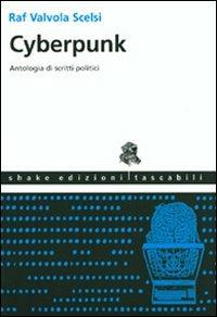 Cyberpunk. Antologia di scritti politici. Ediz. illustrata  - Libro ShaKe 2007, Tascabili | Libraccio.it