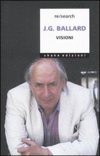 J. G. Ballard. Visioni  - Libro ShaKe 2007, Re/search | Libraccio.it
