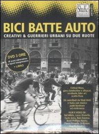 Bici batte auto. Creativi & guerrieri urbani su due ruote. Con DVD  - Libro ShaKe 2008, Torrent | Libraccio.it