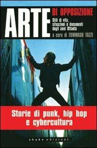Arte di opposizione. Stili di vita, situazioni e documenti degli anni Ottanta  - Libro ShaKe 2008, Underground | Libraccio.it