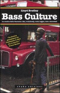 Bass culture. La musica dalla Giamaica: ska, rocksteady, roots reggae, dub e dancehall - Lloyd Bradley - Libro ShaKe 2008, Underground | Libraccio.it