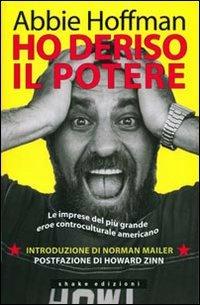 Ho deriso il potere. Le imprese del più grande eroe controculturale americano - Abbie Hoffman - Libro ShaKe 2008, Underground | Libraccio.it