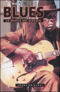 Il blues. La musica del diavolo - Giles Oakley - Libro ShaKe 2008, Black Prometheus | Libraccio.it