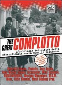 The Great complotto. L'antologia definitiva della straordinaria scena punk di Pordenone. Con CD Audio  - Libro ShaKe 2009 | Libraccio.it
