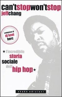 Can't stop won't stop. L'incredibile storia sociale dell'hip-hop - Jeff Chang - Libro ShaKe 2009, Black Prometheus | Libraccio.it