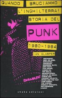 Quando bruciammo l'Inghilterra! Storia del punk britannico 1980-1984 - Ian Glasper - Libro ShaKe 2009, Underground | Libraccio.it