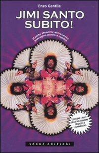 Jimi santo subito! Il mito Jimi Hendrix attraverso immagini, parole e musica - Enzo Gentile - Libro ShaKe 2010, Underground | Libraccio.it