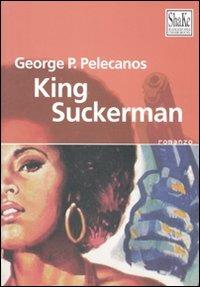 King Suckerman - George P. Pelecanos - Libro ShaKe 2010, Black Prometheus | Libraccio.it