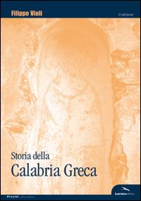 Storia della Calabria greca. Con particolare riguardo all'odierna isola ellenofona - Filippo Violi - Libro Kaleidon 2006, Prozìmi | Libraccio.it