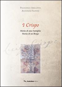 I Crispo. Storia di una famiglia. Storia di un borgo - Francesco Arillotta, Antonino Sapone - Libro Kaleidon 2010, Calabria | Libraccio.it