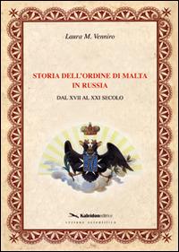 Storia dell'ordine di Malta in Russia. Dal XVII al XXI secolo - Laura M. Venniro - Libro Kaleidon 2011, Sezione scientifica | Libraccio.it