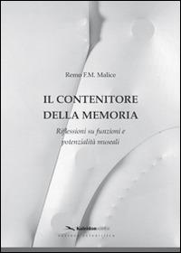 Il contenitore della memoria. Riflessioni su funzioni e potenzialità museali - Remo F. Malice - Libro Kaleidon 2011, Sezione scientifica | Libraccio.it