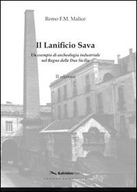 Il lanificio di Sava. Un esempio di archeologia industriale nel regno delle Due Sicilie - Remo F. Malice - Libro Kaleidon 2011, Sezione scientifica | Libraccio.it