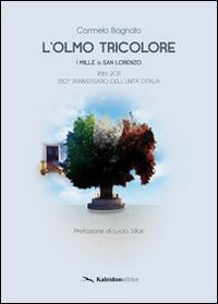 L' olmo tricolore. I mille a San Lorenzo - Carmelo Bagnato - Libro Kaleidon 2011, Calabria | Libraccio.it