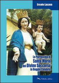 La parrocchia di Santa Maria del Divin Soccorso in Reggio Calabria - Ercole Lacava - Libro Kaleidon 2003, Calabria | Libraccio.it