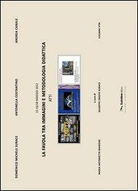 La favola tra immagini e metodologia didattica. Atti  - Libro Kaleidon 2012, Sezione scientifica | Libraccio.it