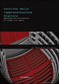 Tecniche della rappresentazione digitale applicate all'architettura, al cinema e al teatro. Ediz. illustrata - Saverio Manuardi - Libro Kaleidon 2012, Sezione scientifica | Libraccio.it