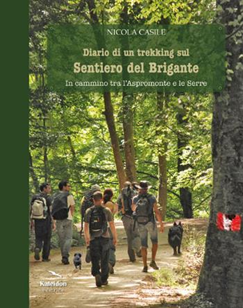 Diario di un trekking sul sentiero del brigante. In cammino tra l'Aspromonte e le Serre - Nicola Casile - Libro Kaleidon 2015, Sezione Calabria | Libraccio.it