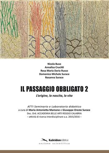 Il passaggio obbligato 2. L'origine, la nascita, la vita  - Libro Kaleidon 2016, Sezione scientifica | Libraccio.it