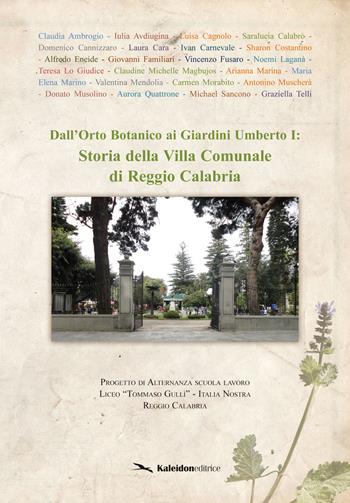 Dall'Orto Botanico ai Giardini Umberto I: storia della Villa Comunale di Reggio Calabria  - Libro Kaleidon 2017, Calabria | Libraccio.it