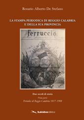 La stampa periodica di Reggio Calabria e della sua provincia. Due secoli di storia. Vol. 1: Periodici di Reggio Calabria 1817-1908.