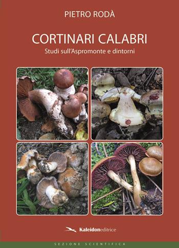 Cortinari Calabri. Studi sull'Aspromonte e dintorni - Pietro Rodà - Libro Kaleidon 2023 | Libraccio.it