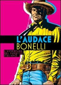 L' audace Bonelli. L'avventura del fumetto italiano  - Libro COMICON Edizioni 2011, Libri di Comicon | Libraccio.it