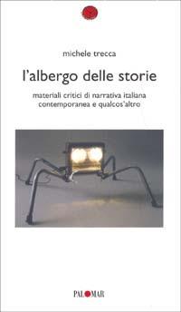 L'albergo delle storie. Materiali critici di narrativa italiana contemporanea e qualcos'altro - Michele Trecca - Libro Palomar 2004, Cromosoma Y | Libraccio.it